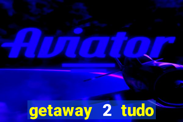 getaway 2 tudo desbloqueado 2.3 9